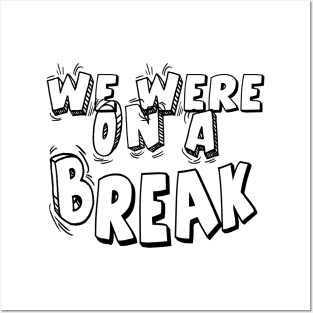 we ware on a break t-shirt Posters and Art